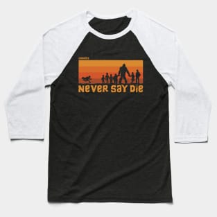 Never say die Baseball T-Shirt